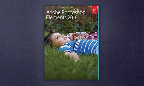 Adobe Photoshop Elements 2018: Best Photo.